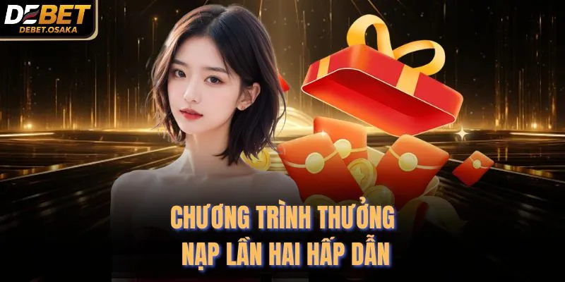 Chương trình thưởng nạp lần hai hấp dẫn