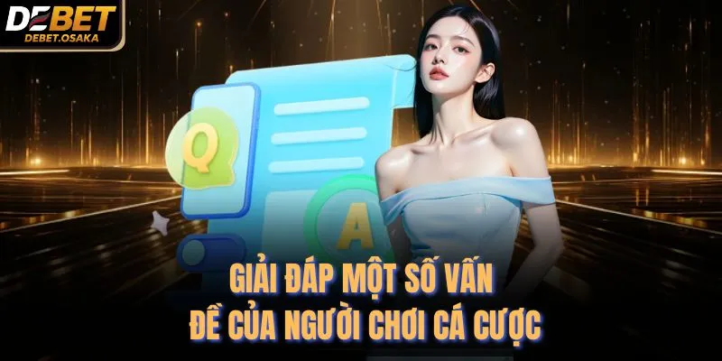Giải đáp một số vấn đề của người chơi cá cược
