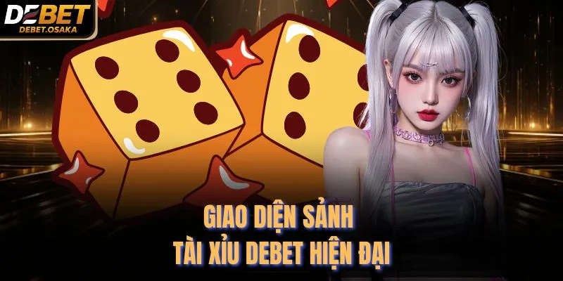Tài Xỉu Debet - Top 1 Sảnh Cược Uy Tín Nhất Năm 2026 2 Giao diện sảnh tài xỉu Debet hiện đại