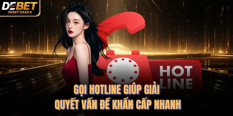 Liên Hệ Debet 2 Gọi hotline giúp giải quyết vấn đề khẩn cấp nhanh