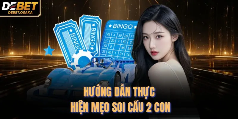 Hướng dẫn thực hiện mẹo soi cầu 2 con