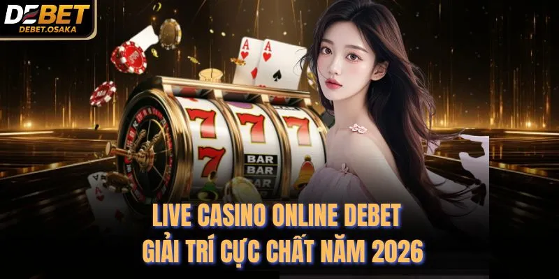 Live Casino Online Debet - Giải Trí Cực Chất Năm 2026 4 Live Casino Online Debet - Giải Trí Cực Chất Năm 2026