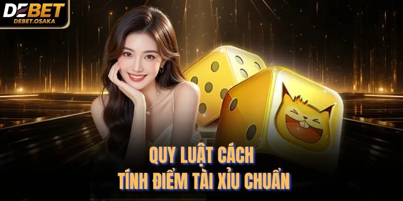 Cách Tính Điểm Tài Xỉu - 5 Luật Chơi Debet Giúp Hiểu Rõ Game 2 Quy luật cách tính điểm tài xỉu chuẩn