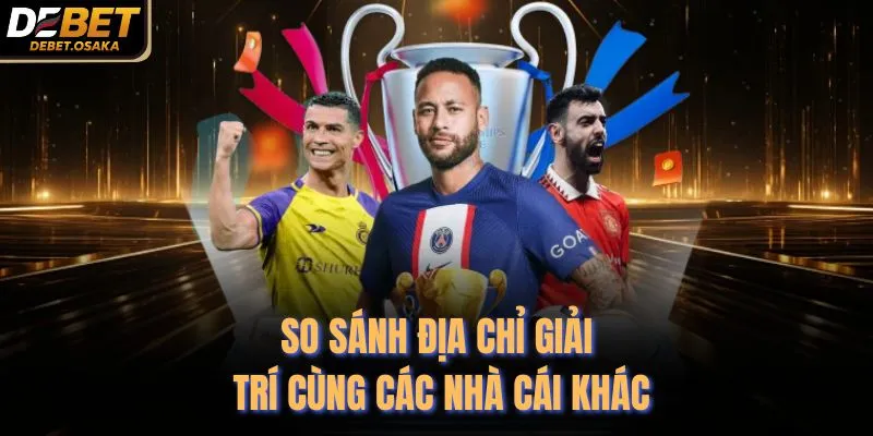 So sánh địa chỉ giải trí cùng các nhà cái khác