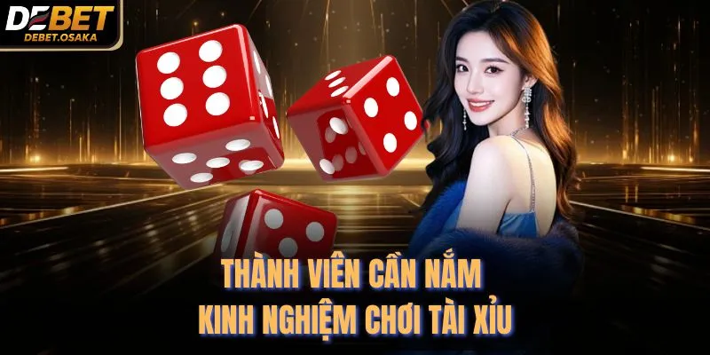 Thành viên cần nắm kinh nghiệm chơi tài xỉu