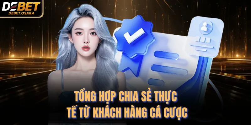 Tổng hợp chia sẻ thực tế từ khách hàng cá cược