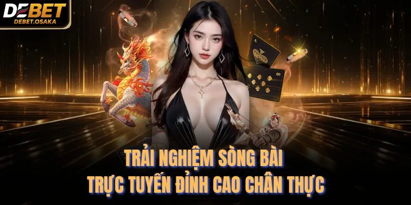 Trải nghiệm sòng bài trực tuyến đỉnh cao chân thực